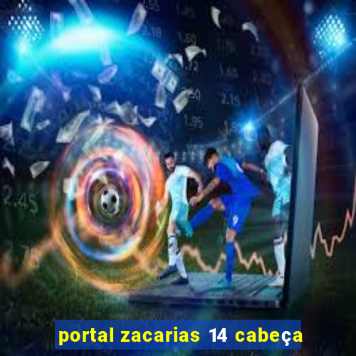 portal zacarias 14 cabeÃ§a