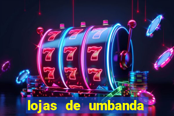 lojas de umbanda perto de mim