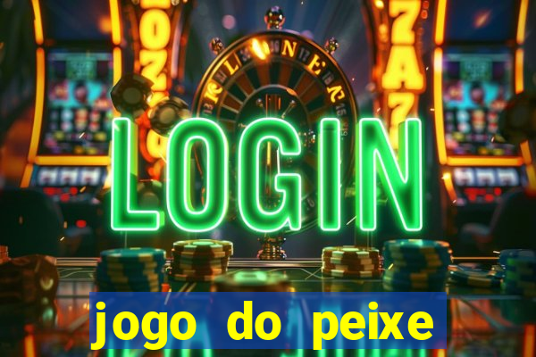 jogo do peixe ganhar dinheiro