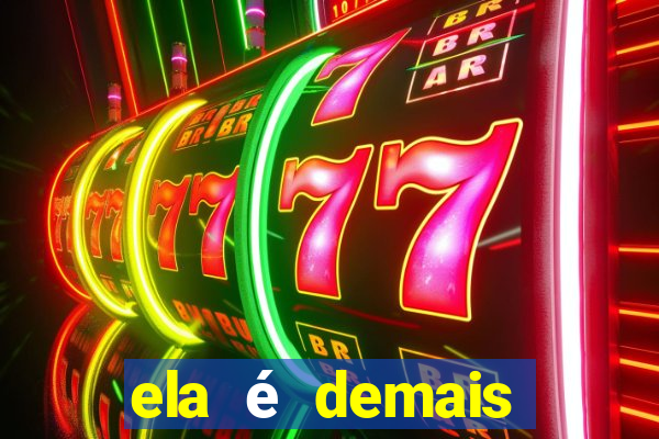 ela Ã© demais filme completo dublado