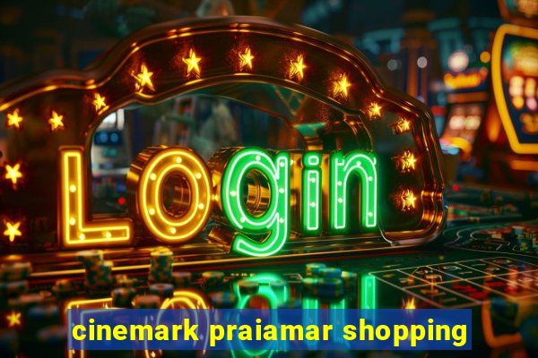 cinemark praiamar shopping