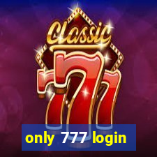 only 777 login