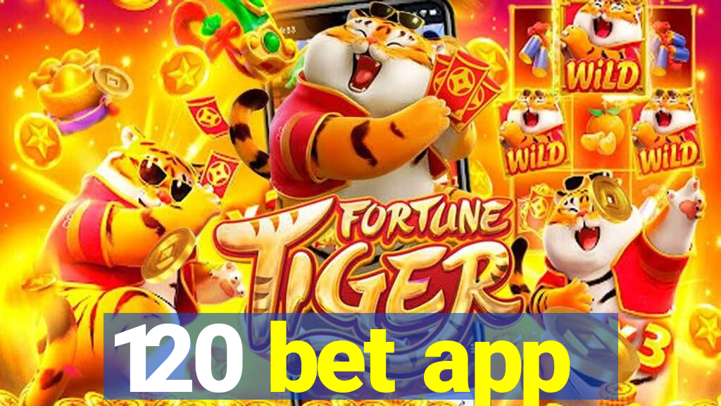 120 bet app