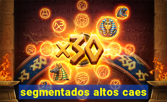 segmentados altos caes