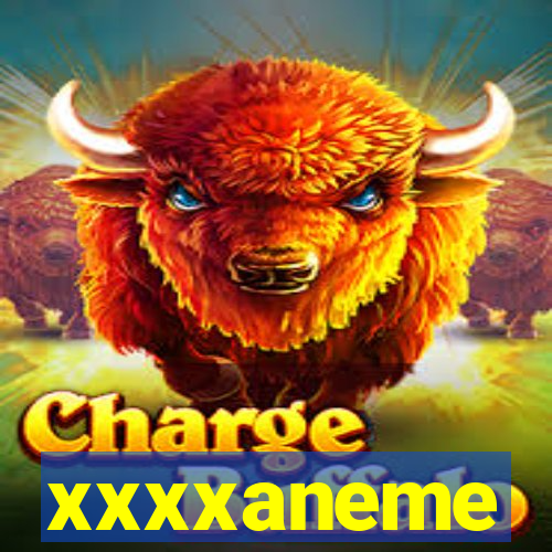 xxxxaneme