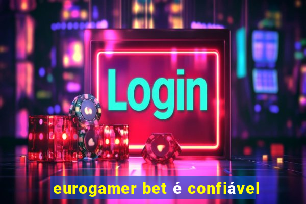 eurogamer bet Ã© confiÃ¡vel