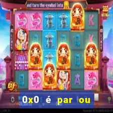 0x0 Ã© par ou Ã­mpar bet365