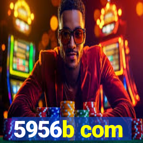 5956b com