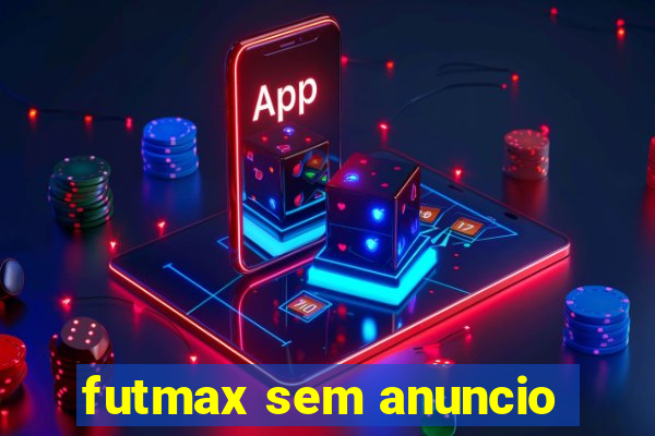 futmax sem anuncio
