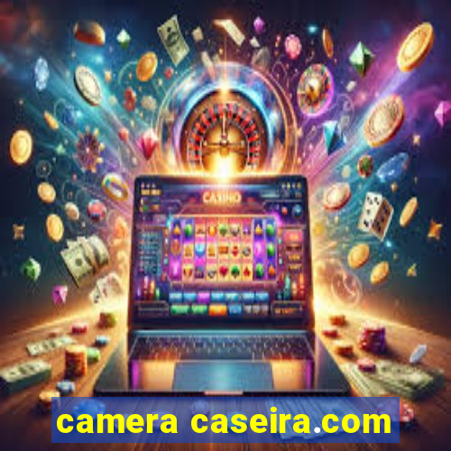 camera caseira.com