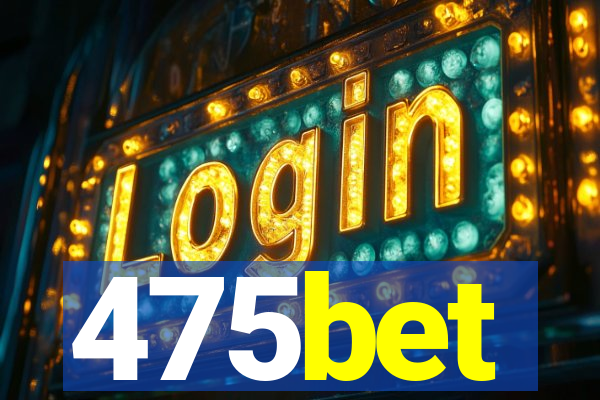 475bet