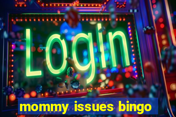 mommy issues bingo