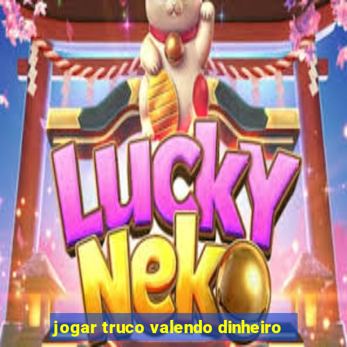 jogar truco valendo dinheiro