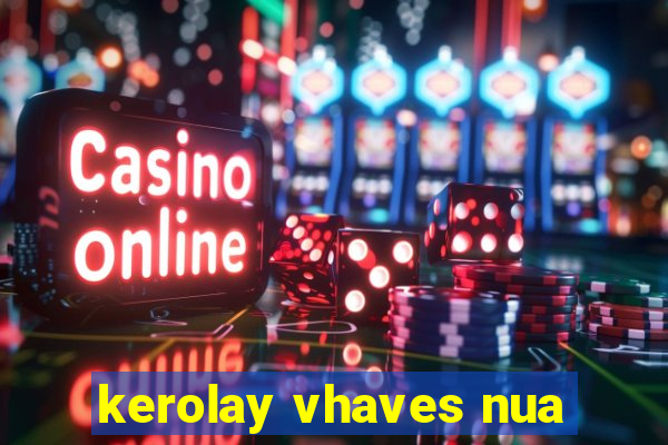 kerolay vhaves nua
