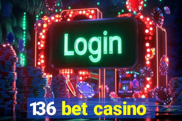 136 bet casino