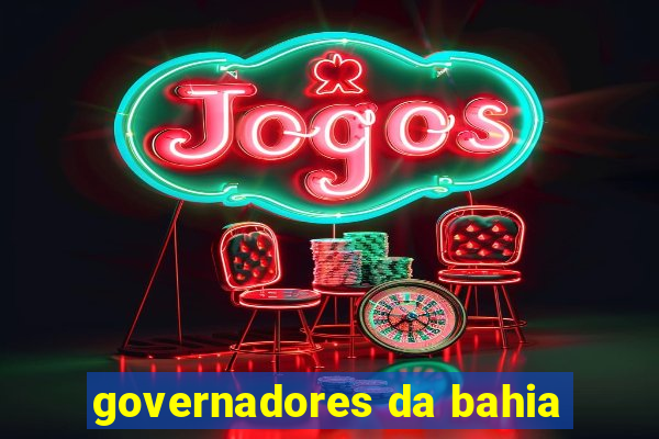 governadores da bahia