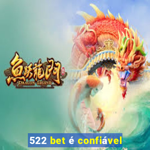 522 bet Ã© confiÃ¡vel