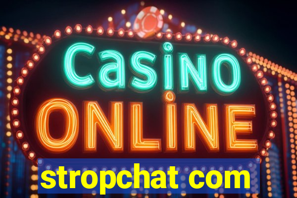 stropchat com
