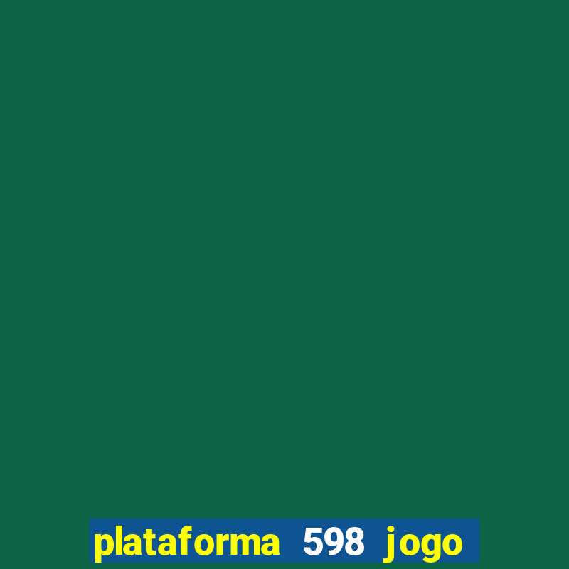 plataforma 598 jogo Ã© confiÃ¡vel