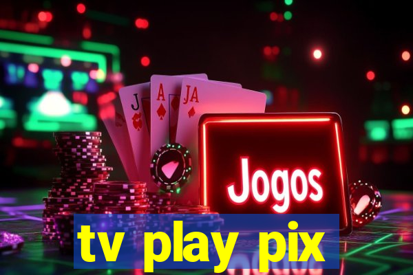 tv play pix