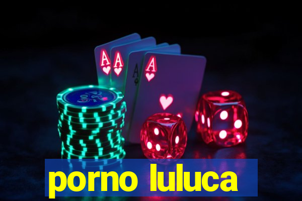 porno luluca
