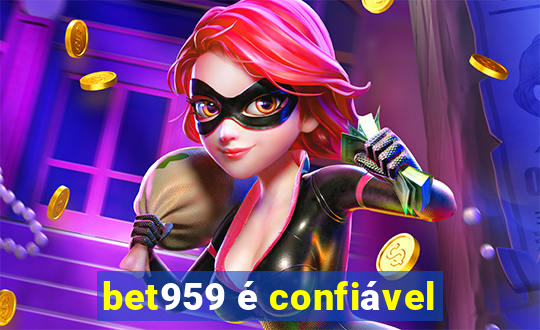 bet959 Ã© confiÃ¡vel