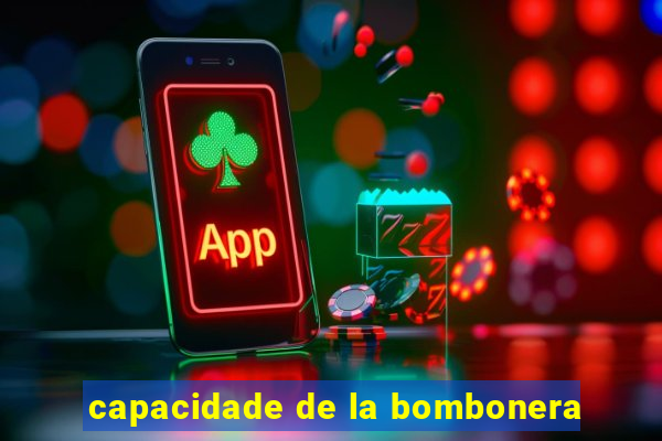 capacidade de la bombonera
