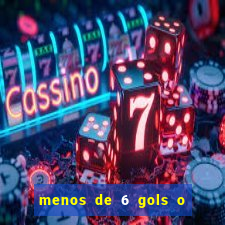 menos de 6 gols o que significa