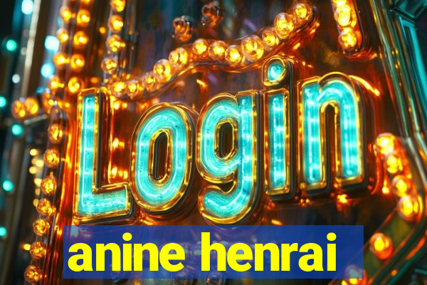 anine henrai