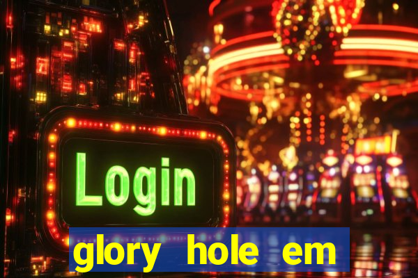 glory hole em porto alegre