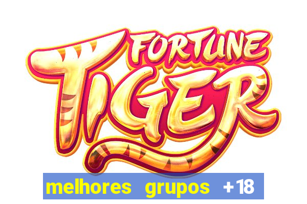 melhores grupos +18 no telegram