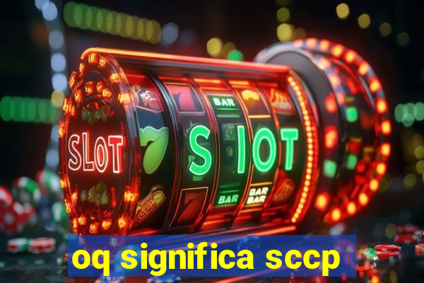oq significa sccp