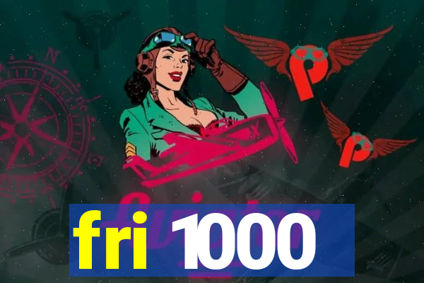 fri 1000