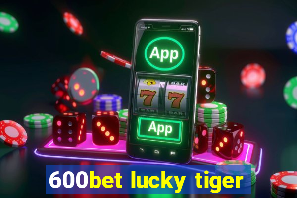 600bet lucky tiger
