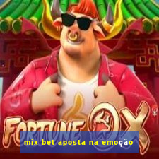 mix bet aposta na emoÃ§Ã£o