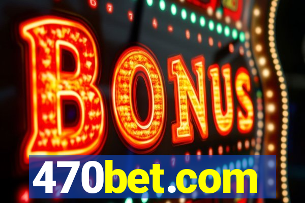470bet.com