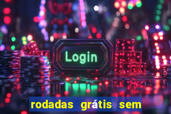 rodadas grÃ¡tis sem depÃ³sito 2024