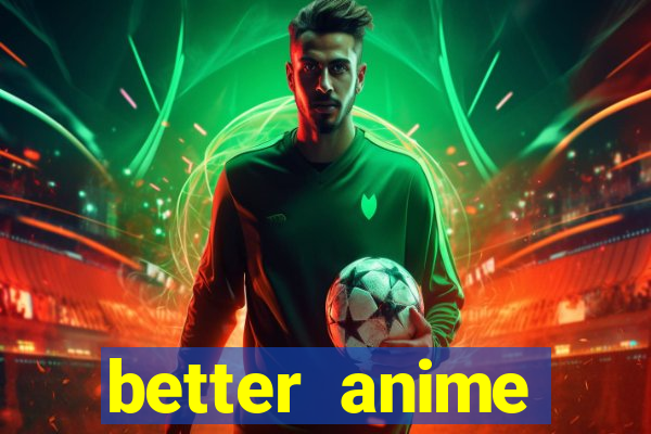 better anime download apk