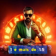 1 e mais de 1.5 betano o que significa