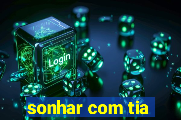 sonhar com tia