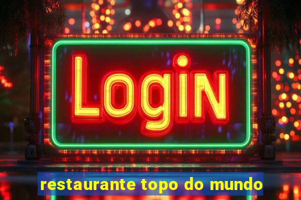 restaurante topo do mundo