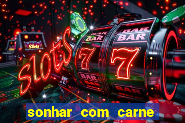 sonhar com carne assada jogo do bicho