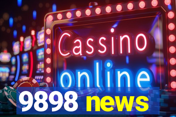 9898 news