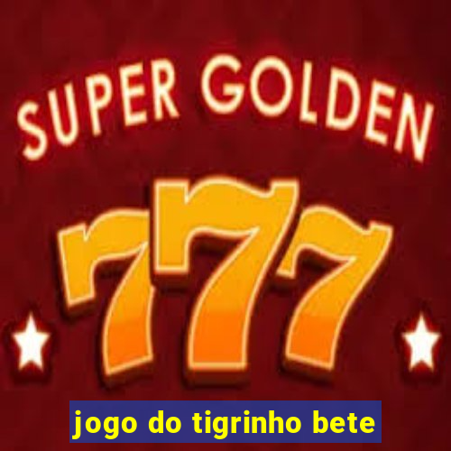 jogo do tigrinho bete