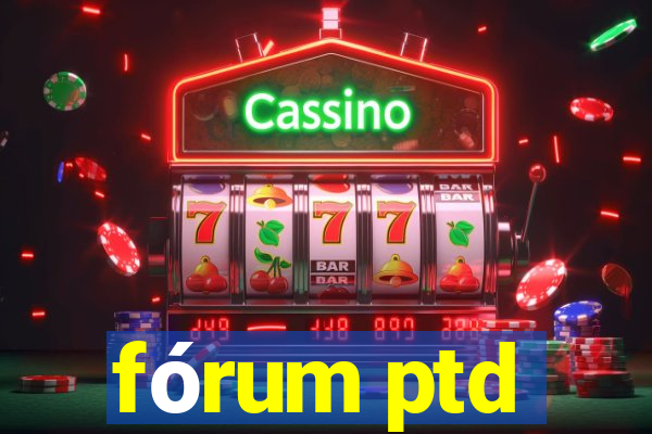fÃ³rum ptd