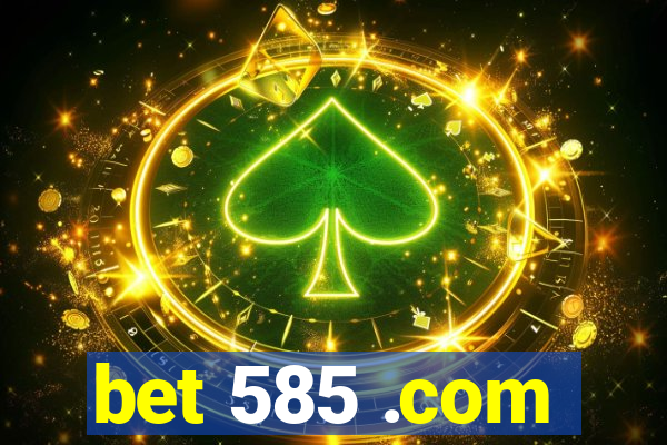 bet 585 .com