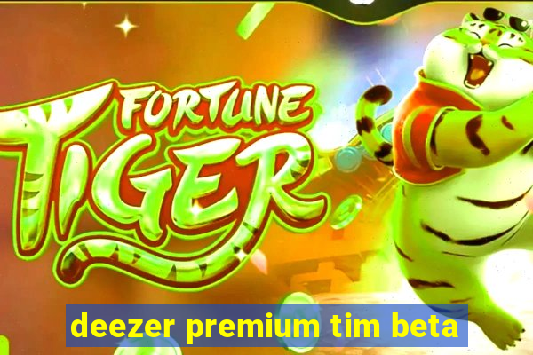 deezer premium tim beta
