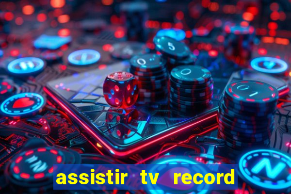 assistir tv record bahia ao vivo agora