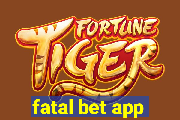fatal bet app