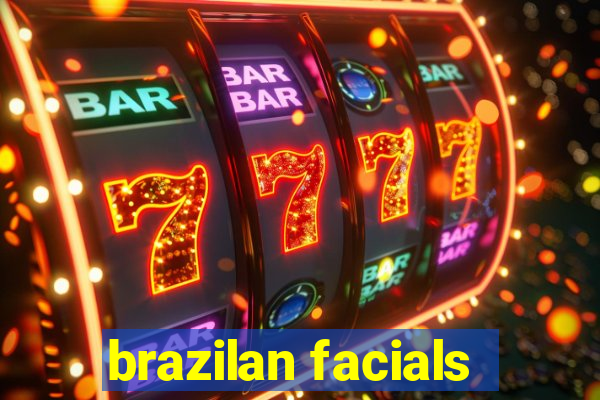 brazilan facials